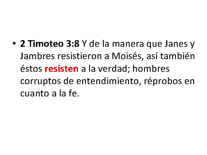  • 2 Timoteo 3: 8 Y de la manera que Janes y Jambres
