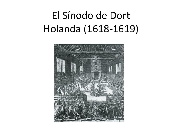 El Sínodo de Dort Holanda (1618 -1619) 