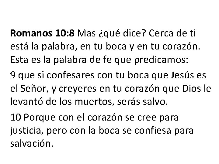Romanos 10: 8 Mas ¿qué dice? Cerca de ti está la palabra, en tu