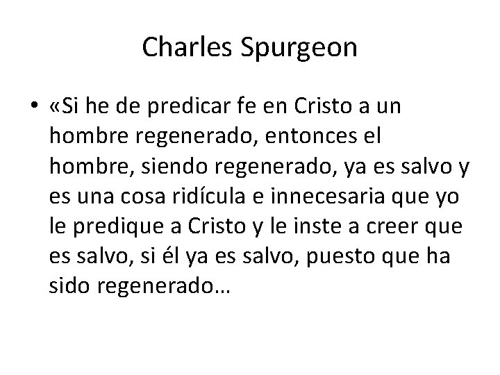 Charles Spurgeon • «Si he de predicar fe en Cristo a un hombre regenerado,
