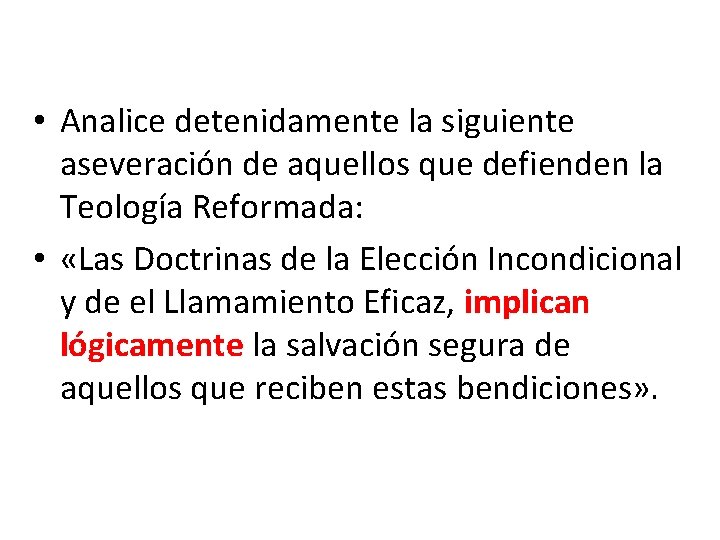  • Analice detenidamente la siguiente aseveración de aquellos que defienden la Teología Reformada: