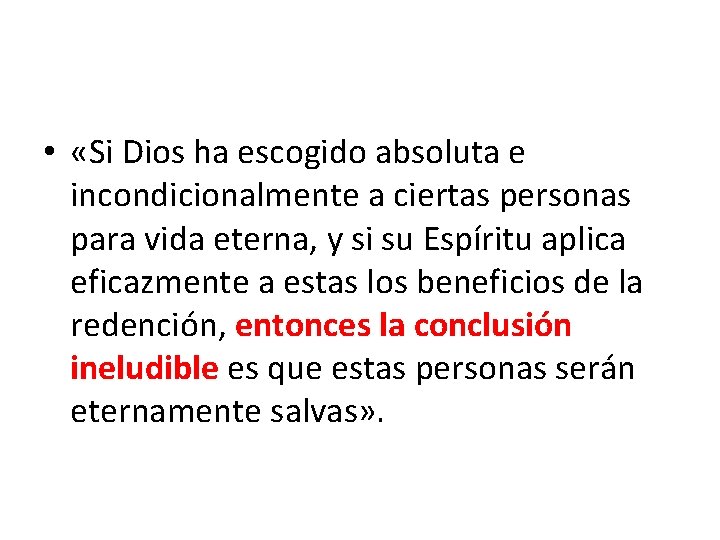  • «Si Dios ha escogido absoluta e incondicionalmente a ciertas personas para vida