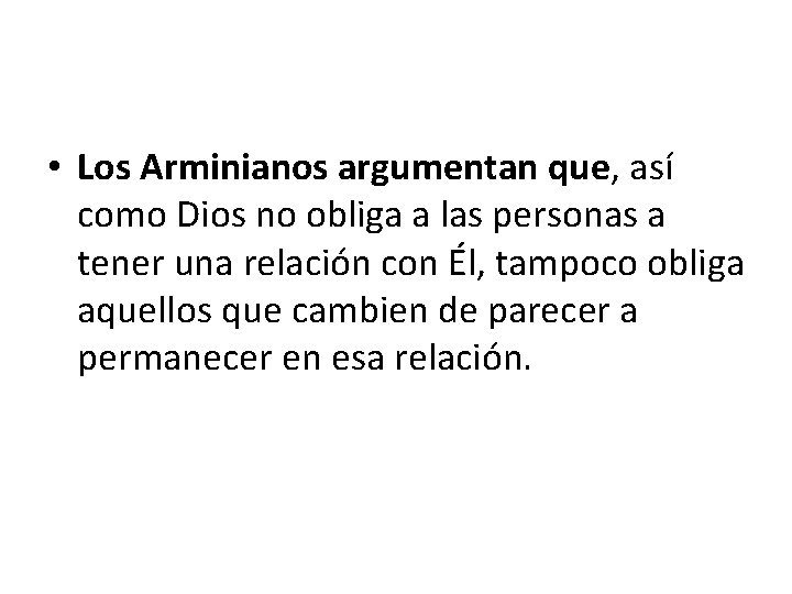  • Los Arminianos argumentan que, así como Dios no obliga a las personas
