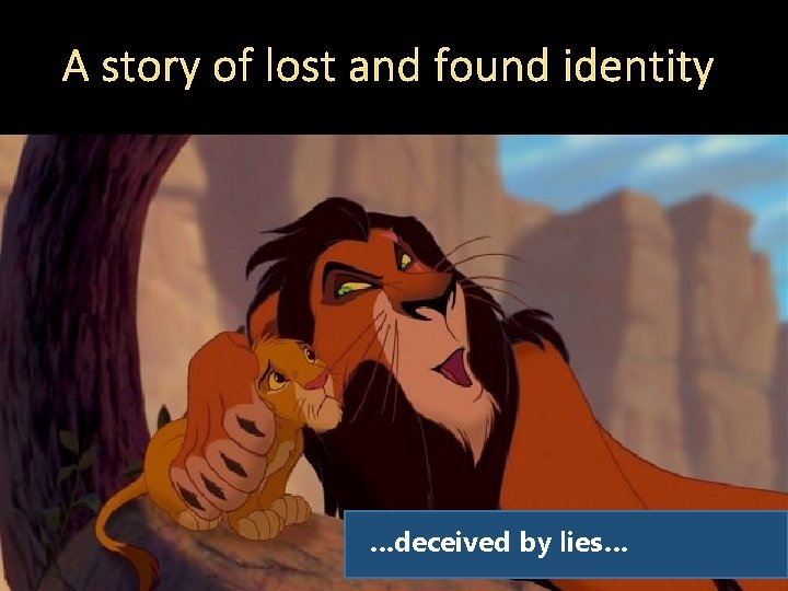 A story of lost and found identity …deceived by lies… 