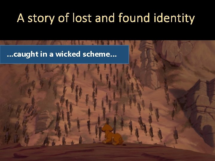 A story of lost and found identity …caught in a wicked scheme… 