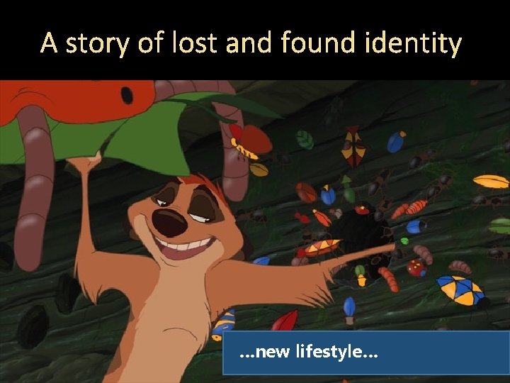 A story of lost and found identity …new lifestyle… 