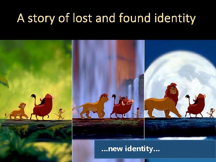 A story of lost and found identity …new identity… 