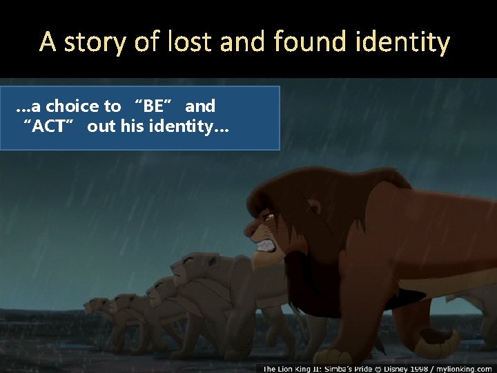 A story of lost and found identity …a choice to “BE” and “ACT” out