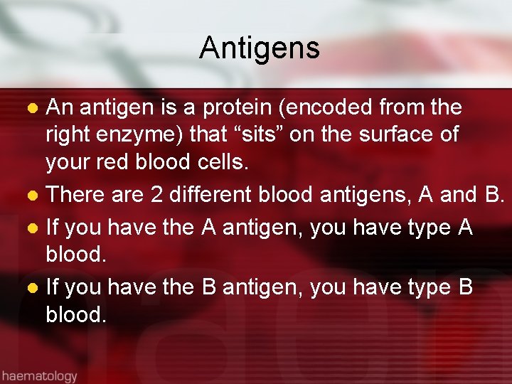 Antigens An antigen is a protein (encoded from the right enzyme) that “sits” on