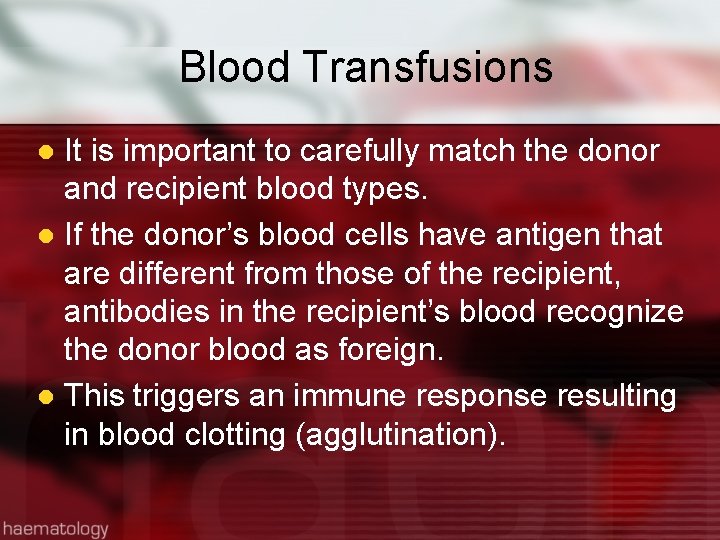 Blood Transfusions It is important to carefully match the donor and recipient blood types.