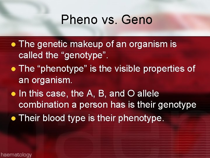 Pheno vs. Geno The genetic makeup of an organism is called the “genotype”. l