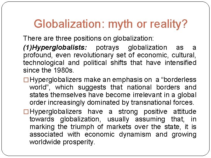 Globalization: myth or reality? There are three positions on globalization: (1)Hyperglobalists: potrays globalization as