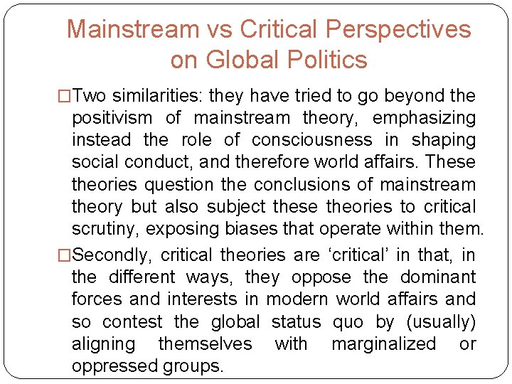 Mainstream vs Critical Perspectives on Global Politics �Two similarities: they have tried to go