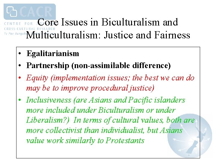 Core Issues in Biculturalism and Multiculturalism: Justice and Fairness • Egalitarianism • Partnership (non-assimilable