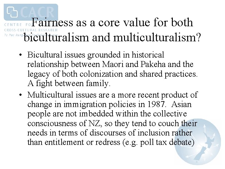 Fairness as a core value for both biculturalism and multiculturalism? • Bicultural issues grounded