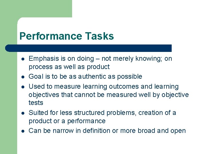 Performance Tasks l l l Emphasis is on doing – not merely knowing; on