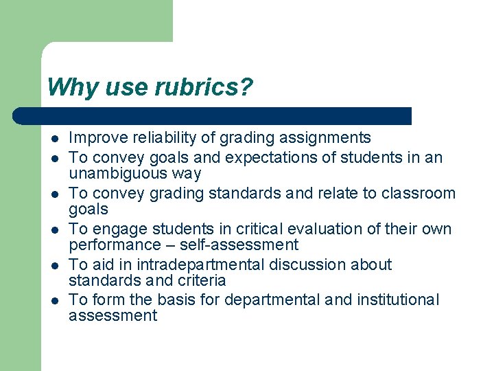 Why use rubrics? l l l Improve reliability of grading assignments To convey goals