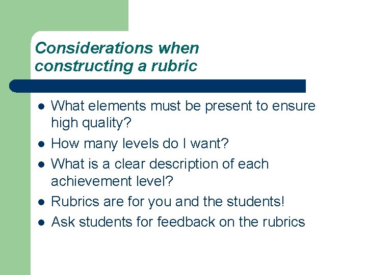 Considerations when constructing a rubric l l l What elements must be present to