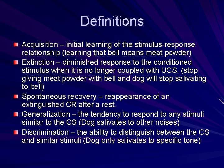 Definitions Acquisition – initial learning of the stimulus-response relationship (learning that bell means meat Definitions Acquisition – initial learning of the stimulus-response relationship (learning that bell means meat