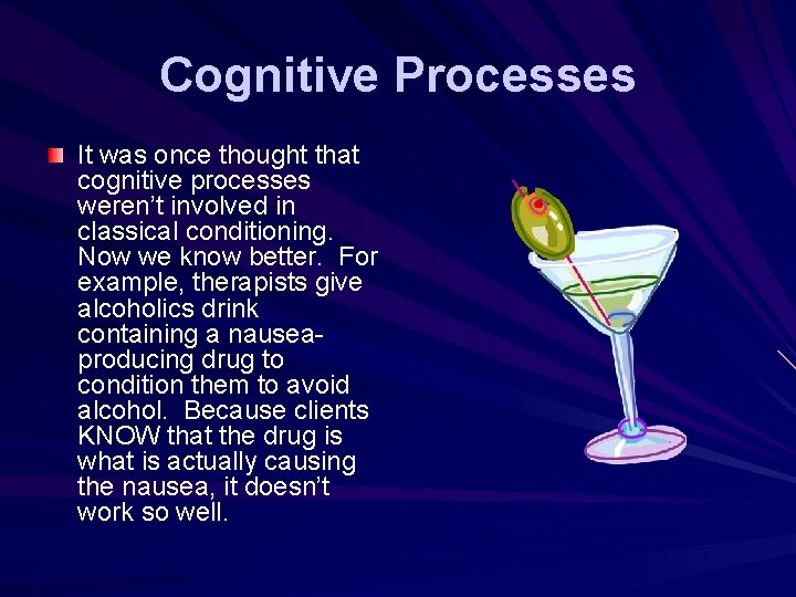 Cognitive Processes It was once thought that cognitive processes weren’t involved in classical conditioning.