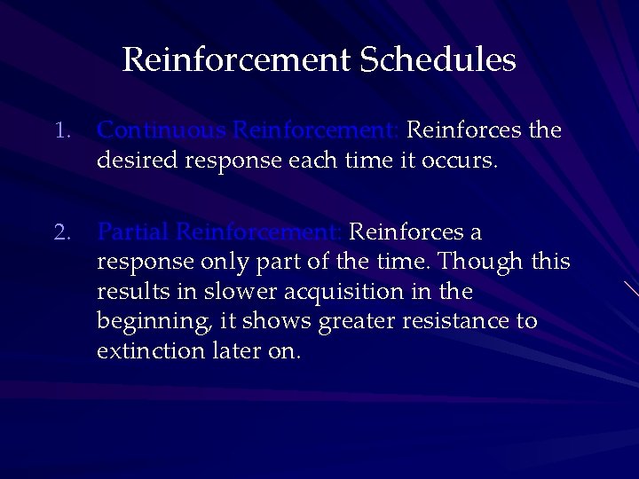 Reinforcement Schedules 1. Continuous Reinforcement: Reinforces the desired response each time it occurs. 2.