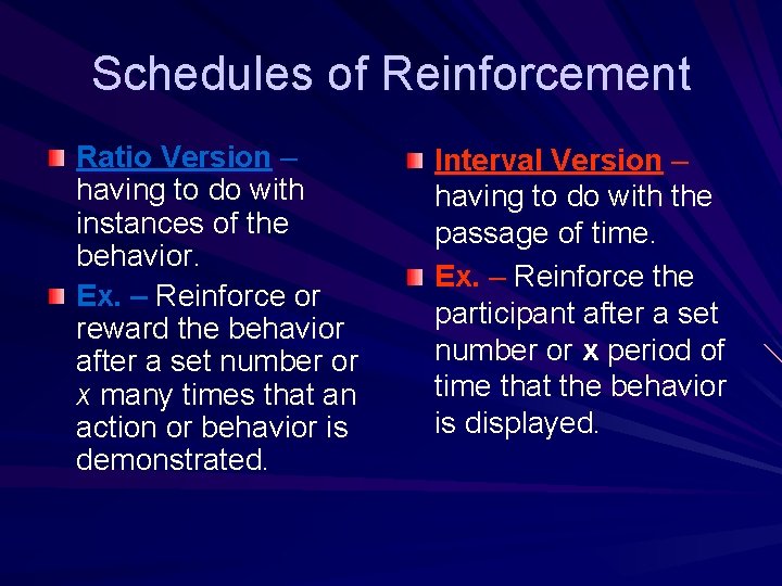Schedules of Reinforcement Ratio Version – having to do with instances of the behavior. Schedules of Reinforcement Ratio Version – having to do with instances of the behavior.