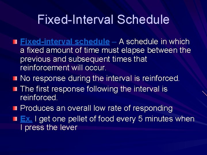 Fixed-Interval Schedule Fixed-interval schedule – A schedule in which a fixed amount of time Fixed-Interval Schedule Fixed-interval schedule – A schedule in which a fixed amount of time