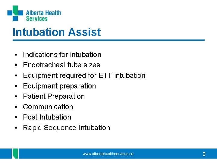 Intubation Assist • • Indications for intubation Endotracheal tube sizes Equipment required for ETT