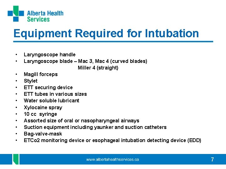 Equipment Required for Intubation • • • • Laryngoscope handle Laryngoscope blade – Mac