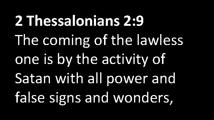  2 Thessalonians 2: 9 The coming of the lawless one is by the