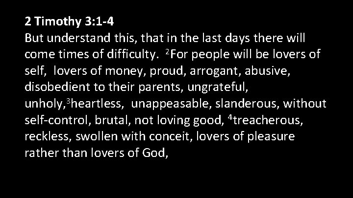 2 Timothy 3: 1 -4 But understand this, that in the last days there