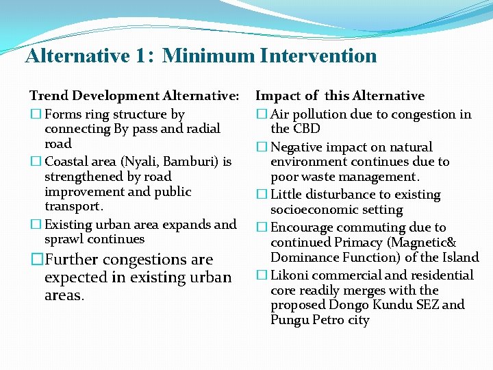 Alternative 1: Minimum Intervention Trend Development Alternative: � Forms ring structure by connecting By