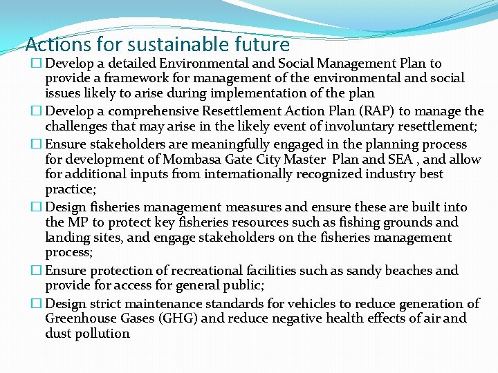 Actions for sustainable future � Develop a detailed Environmental and Social Management Plan to