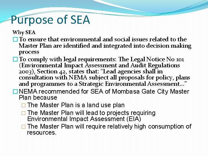 Purpose of SEA Why SEA �To ensure that environmental and social issues related to