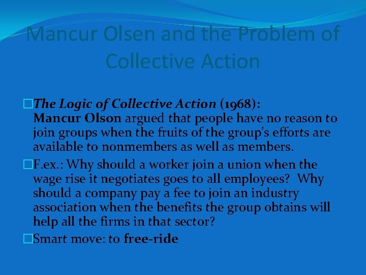 Mancur Olsen and the Problem of Collective Action �The Logic of Collective Action (1968):