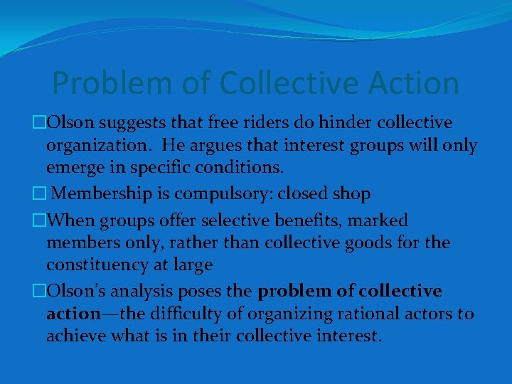 Problem of Collective Action �Olson suggests that free riders do hinder collective organization. He