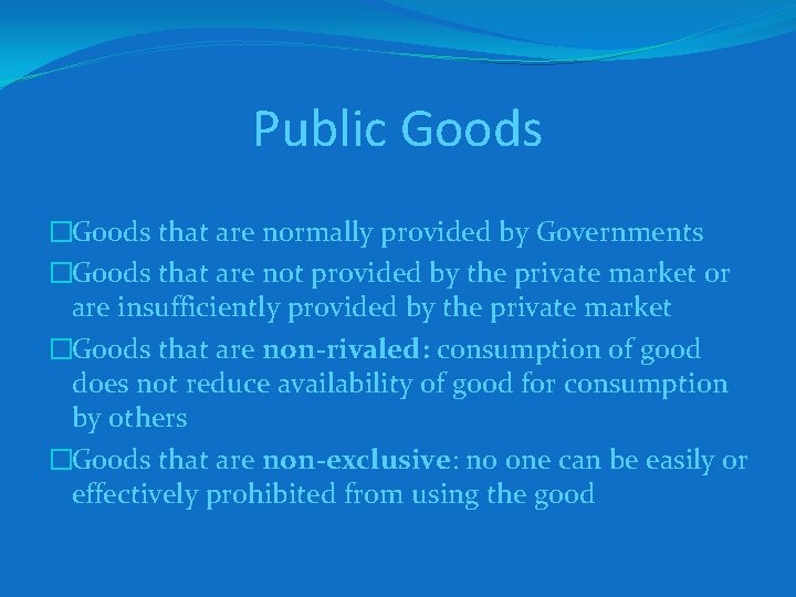 Public Goods �Goods that are normally provided by Governments �Goods that are not provided