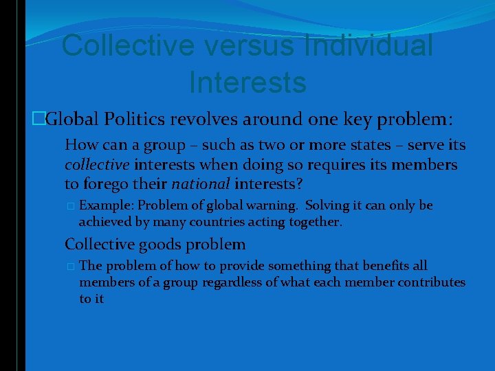 Collective versus Individual Interests �Global Politics revolves around one key problem: �How can a