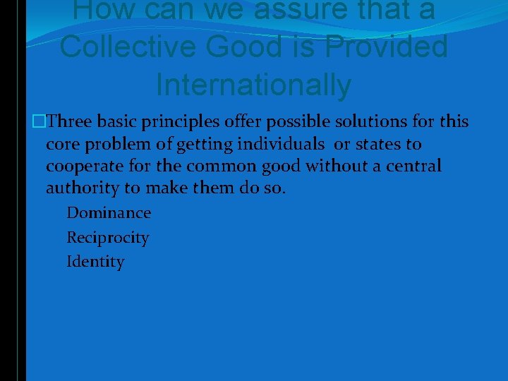 How can we assure that a Collective Good is Provided Internationally �Three basic principles