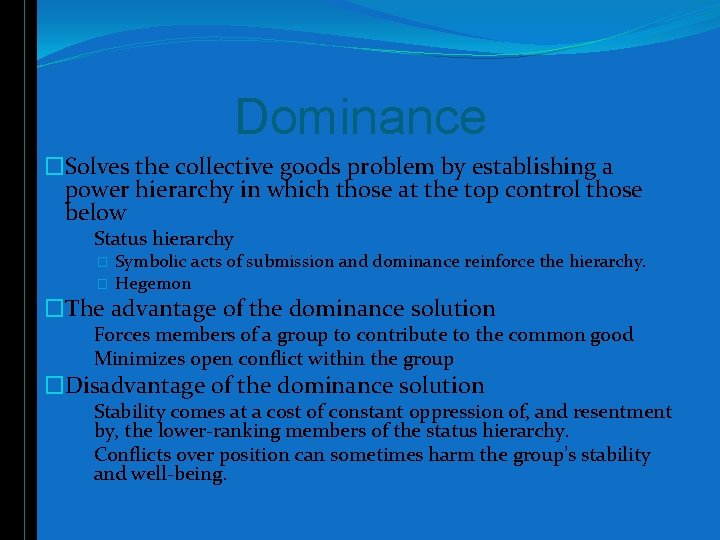 Dominance �Solves the collective goods problem by establishing a power hierarchy in which those