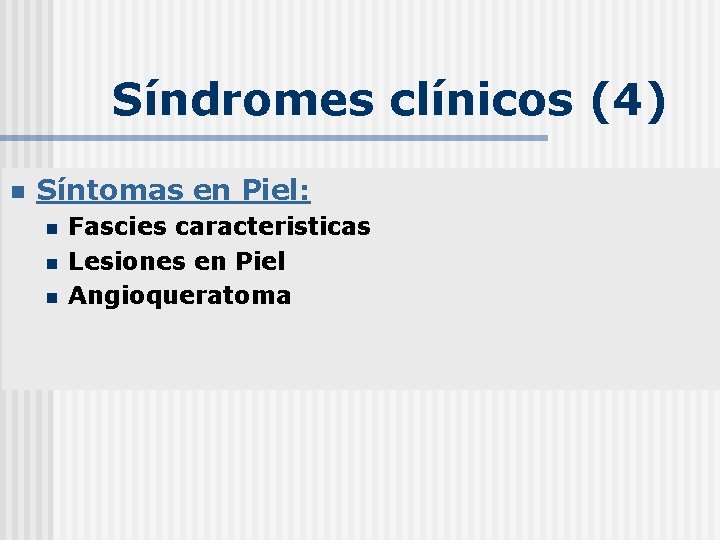 Síndromes clínicos (4) n Síntomas en Piel: n n n Fascies caracteristicas Lesiones en