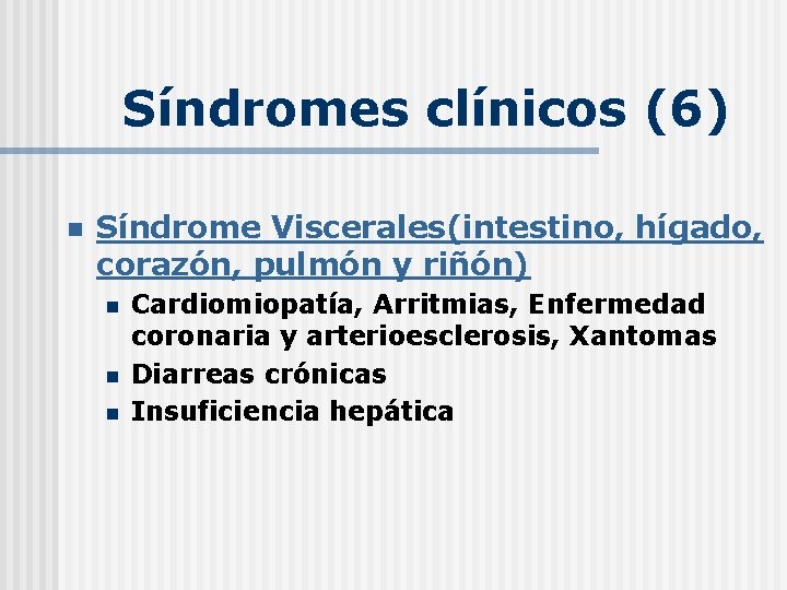 Síndromes clínicos (6) n Síndrome Viscerales(intestino, hígado, corazón, pulmón y riñón) n n n