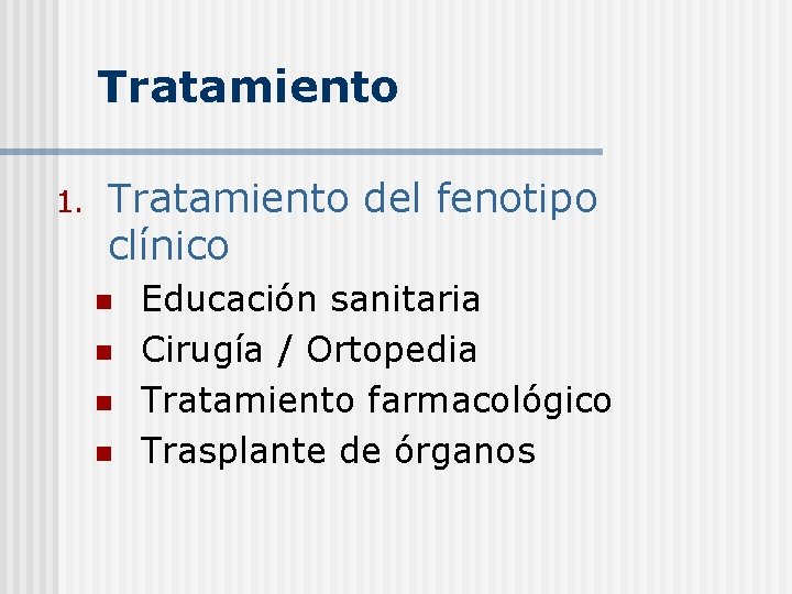 Tratamiento 1. Tratamiento del fenotipo clínico n n Educación sanitaria Cirugía / Ortopedia Tratamiento
