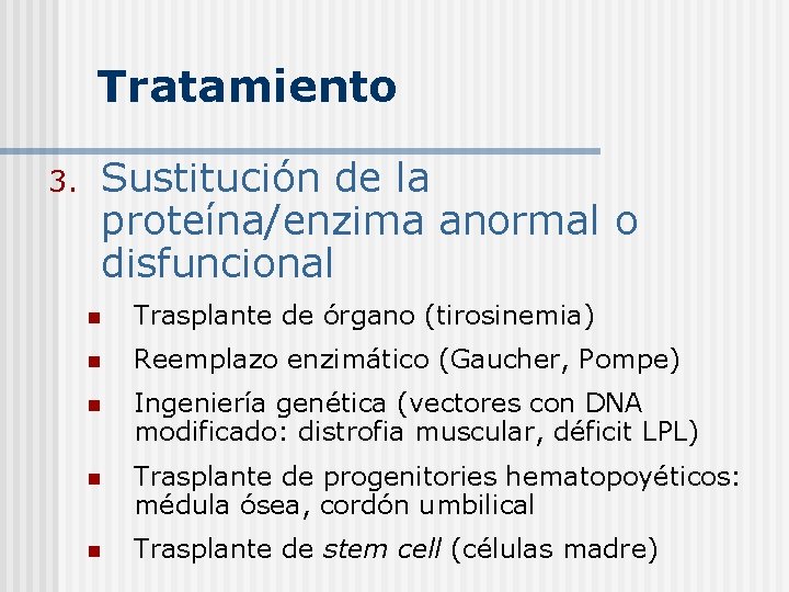 Tratamiento 3. Sustitución de la proteína/enzima anormal o disfuncional n Trasplante de órgano (tirosinemia)