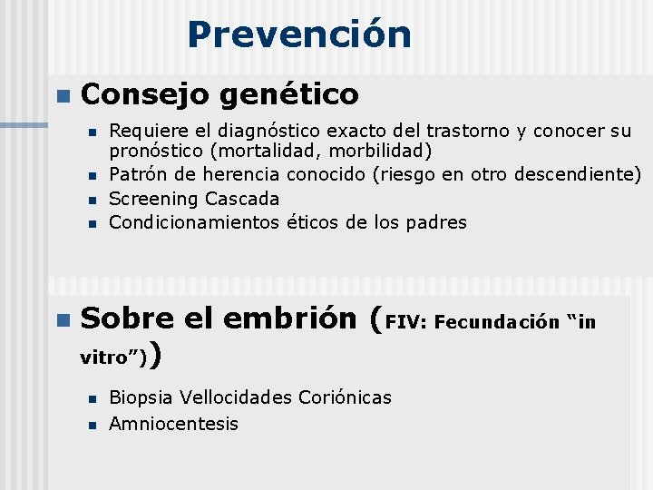 Prevención n Consejo genético n n n Requiere el diagnóstico exacto del trastorno y