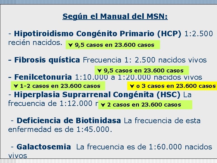 Según el Manual del MSN: - Hipotiroidismo Congénito Primario (HCP) 1: 2. 500 recién