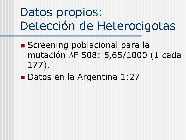 Datos propios: Detección de Heterocigotas Screening poblacional para la mutación F 508: 5, 65/1000