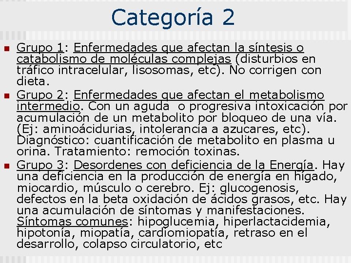 Categoría 2 n n n Grupo 1: Enfermedades que afectan la síntesis o catabolismo