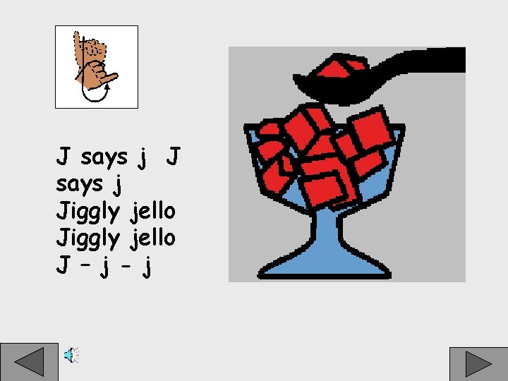 J says j Jiggly jello J – j - j 