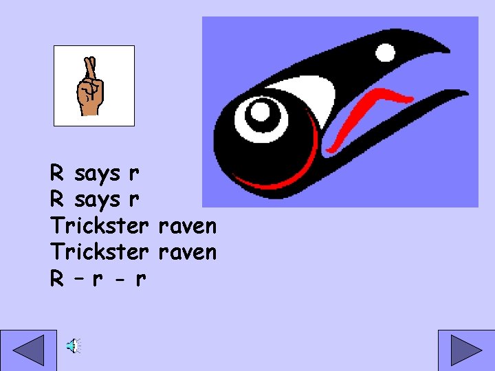 R says r Trickster raven R – r - r 